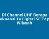 Di Channel UHF Berapa Frekuensi Tv Digital SCTV per Wilayah