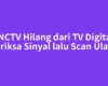 MNCTV Hilang dari TV Digital? Periksa Sinyal lalu Scan Ulang
