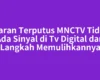Siaran Terputus MNCTV Tidak Ada Sinyal di Tv Digital dan Langkah Memulihkannya