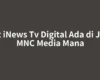Mux iNews Tv Digital Ada di Jalur MNC Media Mana