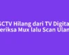 SCTV Hilang dari TV Digital Periksa Mux lalu Scan Ulang