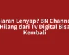Siaran Lenyap? BN Channel Hilang dari Tv Digital Bisa Kembali