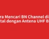 Cara Mencari BN Channel di Tv Digital dengan Antena UHF Biasa