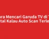 Cara Mencari Garuda TV di TV Digital Kalau Auto Scan Terlewat