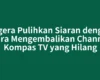 Segera Pulihkan Siaran dengan Cara Mengembalikan Channel Kompas TV yang Hilang