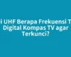 Di UHF Berapa Frekuensi TV Digital Kompas TV agar Terkunci?
