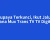 Supaya Terkunci, Ikut Jalur Mana Mux Trans TV TV Digital