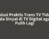 Solusi Praktis Trans TV Tidak Ada Sinyal di TV Digital agar Pulih Lagi